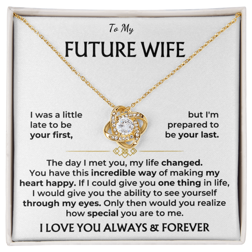 To my future wife, I love you, always and forever